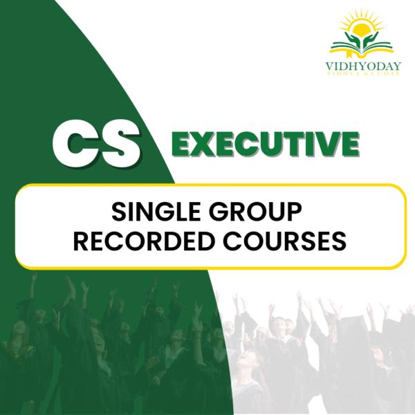 CS Executive Single Group Recorded Courses – Vidhyoday Education